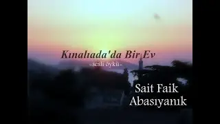 Sesli Öyküler-95 Kınalıada'da bir ev- Sait Faik Abasıyanık