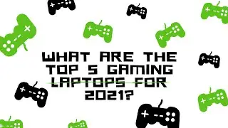 What are the Top 5 Gaming Laptops for Serious Gamers in 2021?