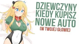 Ty: *Kupujesz pierwsze auto* Dziewczyny: