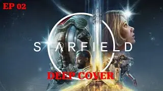 My Starfield Gameplay Experience: Deep Cover EP02