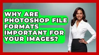 Why Are Photoshop File Formats Important For Your Images? - Image Review Studio