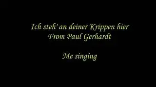 Ich steh' an deiner Krippen hier (15 verses, acapella) - Me singing