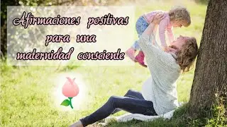 AFIRMACIONES POSITIVAS PARA  UNA MATERNIDAD CONSCIENTE