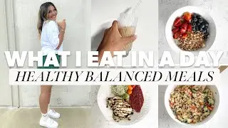 WHAT I EAT IN A DAY 2021 | healthy, balanced, realistic & easy recipes for weight loss