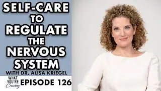 Self-Care to Regulate the Nervous System with Dr. Alisa Kriegel