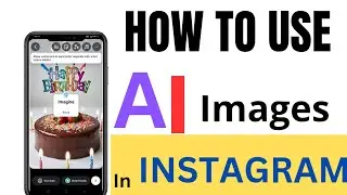HOW TO MAKE YOUR INSTAGRAM STORY UNIQUE// HOW TO USE AI IMAGE IN YOUR INSTAGRAM STORY
