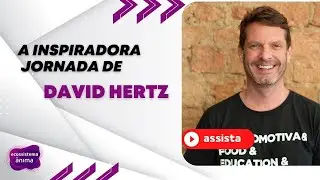 A inspiradora jornada de David Hertz.
