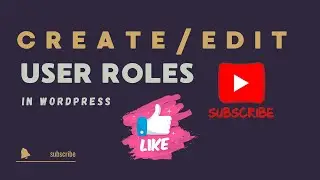 How to Create/Edit Wordpress User Roles And Grant Permissions