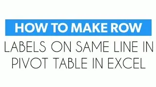 How to make row labels on same line in pivot table in excel