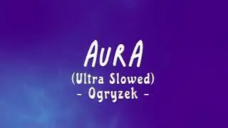 AURA - Ogryzek [Ultra Slowed]