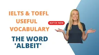 IELTS LISTENING, 1,000 USEFUL ACADEMIC ENGLISH WORDS: ALBEIT