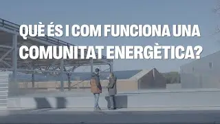 Què és i com funciona una comunitat energètica? | A fons