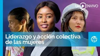 Cómo el liderazgo y la acción colectiva de las mujeres pueden marcar la diferencia
