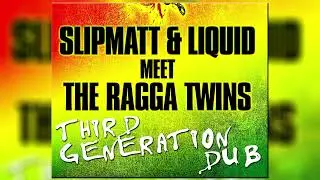 Slipmatt & Liquid Meet The Ragga Twins - Third Generation Dub (Slipmatt & Liquid Dub Mix)