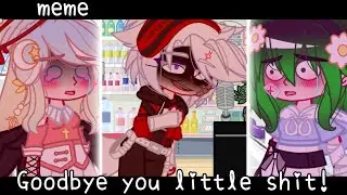 |meme|💢[Goodbye you little shit]🤬[Йоши,Ева и Ульяна]|Sofachups