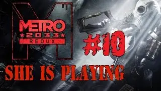 Она играет в Metro 2033 Redux #10 - Пулемёт...Т_Т
