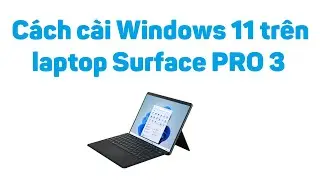 Cách cài Windows 11 trên laptop Surface PRO 3