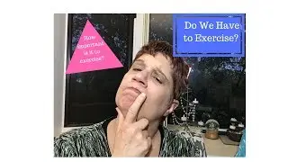Do We HAVE To Exercise?