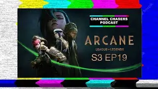 Channel Chasers S3 EP 19 Arcane Season 2 Review
