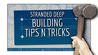 STRANDED DEEP BUILDING TIPS AND TRICKS | ADVANCED BUILDING