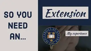 My experience with getting extensions || Oxford University