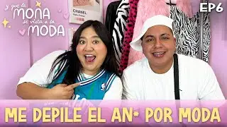 EP.6 I ME DEPILE EL AN* POR MODA I FT. ELESEPEREZ