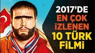 2017 Türk Filmleri - En Çok İzlenen 10 Türk Filmi (Fragmanlarıyla İzle)