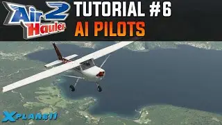 Air Hauler 2 Tutorial #6 - AI Pilots | X-Plane 11 (& FSX / P3D)