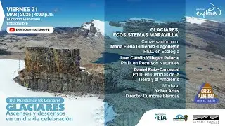 Glaciares, ecosistemas maravilla | Día Mundial de los Glaciares | Parque Explora