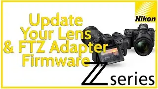Update Your Nikon Z Lens & FTZ Firmware