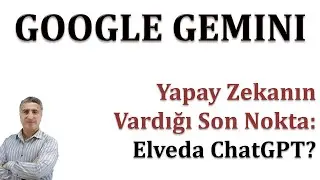 GOOGLE GEMINI: Yapay Zekanın Vardığı Son Nokta Elveda ChatGPT?