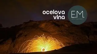 E.M.Photography Episode 18- Ocelova vlna (steel wool)