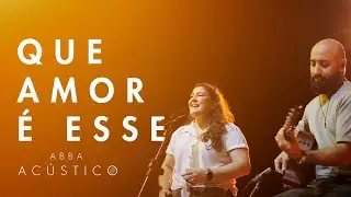 Que amor é esse - Abba Acústico