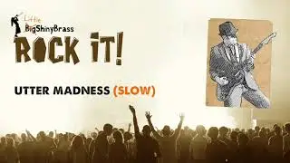 Rock it! Utter Madness (slow) - Little Shiny Brass