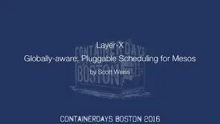 Layer-X: Globally-aware, Pluggable Scheduling for Mesos (by Scott Weiss)