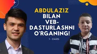 Abdulaziz Bilan Veb-dasturlashni O'rganing  | 1 - Dars