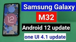 Samsung Galaxy M32 Android 12 update & One UI 4.1 Update Rollout