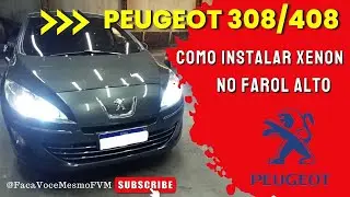Como Instalar XENON no FAROL ALTO Peugeot 308/408 - Como TROCAR Lâmpada Forol Alto Peugeot 308/408