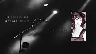 Elena Dragan | Te-astept pe acelasi drum (Ioana Radu)