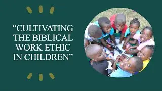 CULTIVATING THE BIBLICAL WORK ETHIC IN CHILDREN