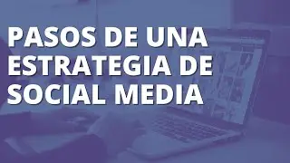 Pasos de una estrategia de social media marketing | marketing digital | redes sociales