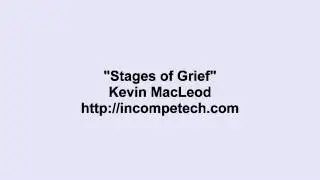 Kevin MacLeod ~ Stages of Grief