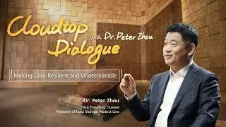 Cloudtop Dialogue with Peter Zhou: Making Data Resilient and Undecryptable