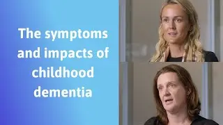 The symptoms and impacts of childhood dementia