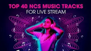 Top 40 Copyright Free Songs2022 for Live Stream | Top 40 NCS Music |  NCSRelease | Music For Gamers