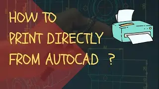 HOW TO PRINT DIRECTLY FROM AUTOCAD ??  here's how