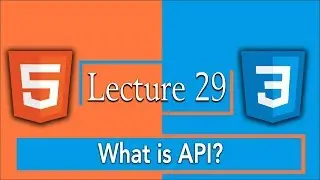 What is API in HTML5 - Application Programming Interface | 29 - HTML5 and CSS Complete Course
