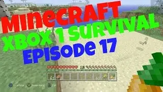 Minecraft Xbox 1 Survival Episode 17