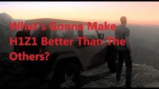 What's Gonna Make H1Z1 Better Than The Others?