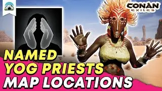 Best Named Yog Priest Locations: Where to find T4 Yog Priests - Guide | Conan Exiles 2023